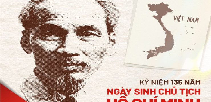  KỶ NIỆM 135 NĂM NGÀY SINH CHỦ TỊCH HỒ CHÍ MINH (19/5/1890 - 19/5/2025)